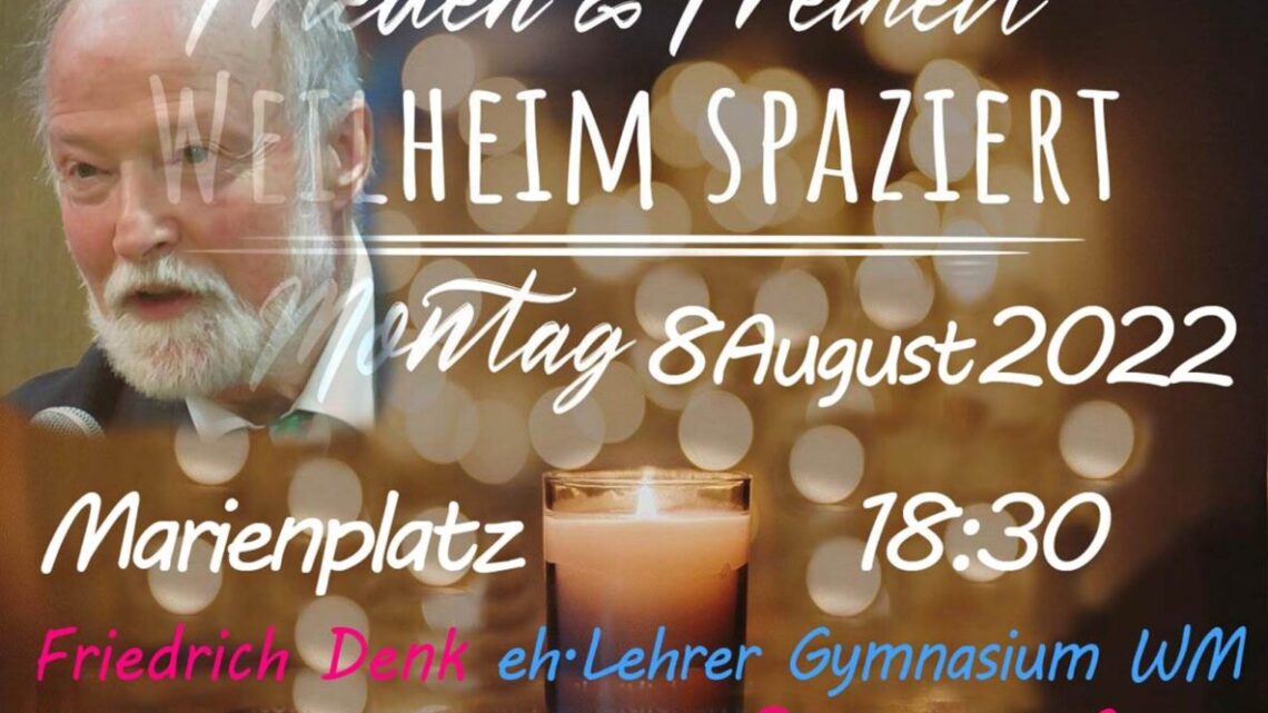 Spaziergänge müssen weitergehen: Beispiel Weilheim 08.08.22 mit dem Redner Friedrich Denk Spaziergänge müssen weitergehen: Beispiel Weilheim 08.08.22 mit dem Redner Friedrich Denk