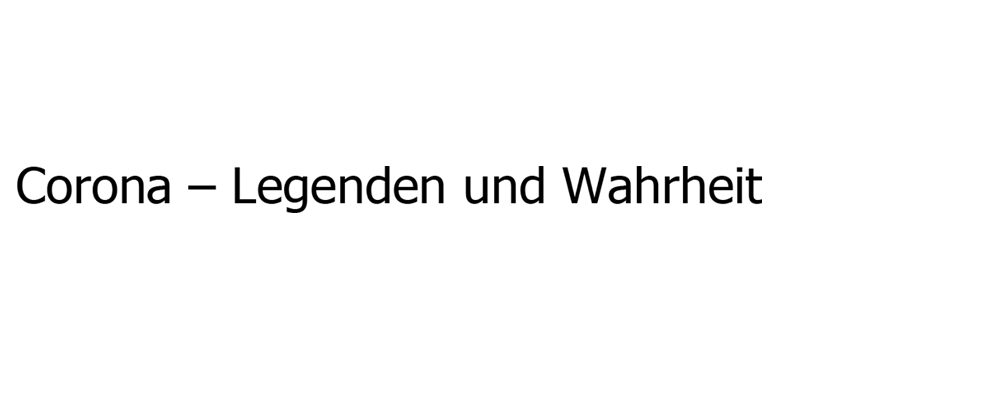 Corona Legenden und Wahrheit Corona Legenden und Wahrheit